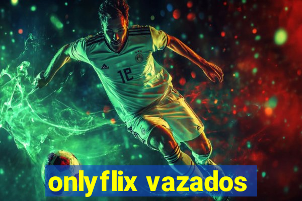 onlyflix vazados